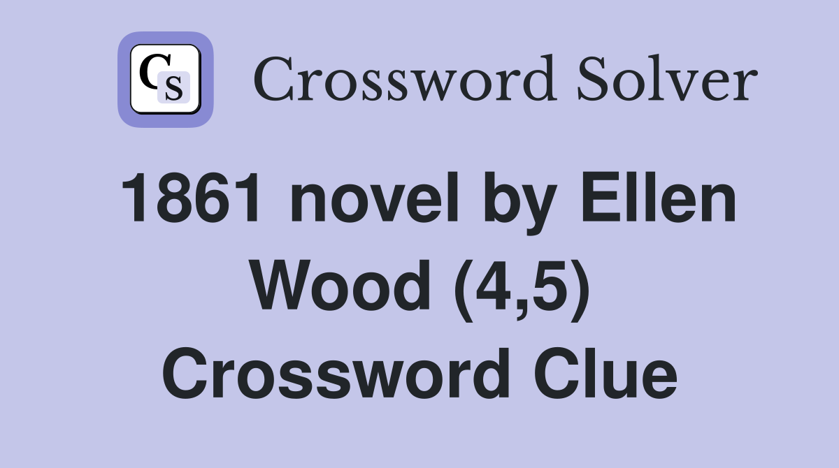 1861 novel by Ellen Wood (4,5) Crossword Clue