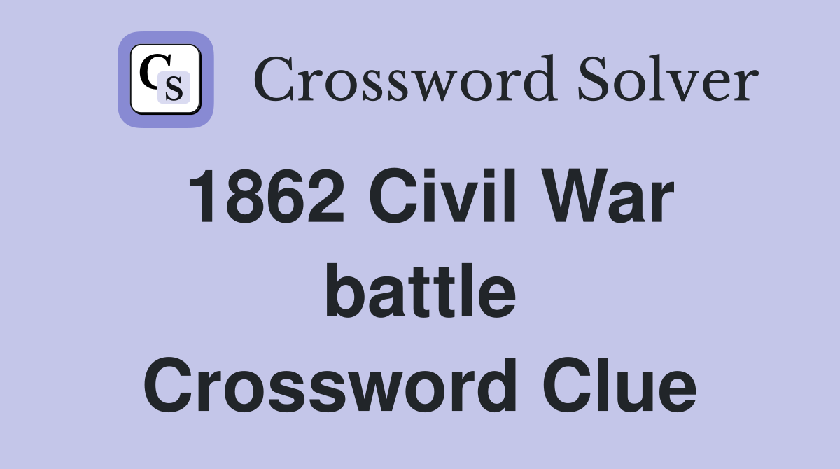 1862 Civil War battle Crossword Clue