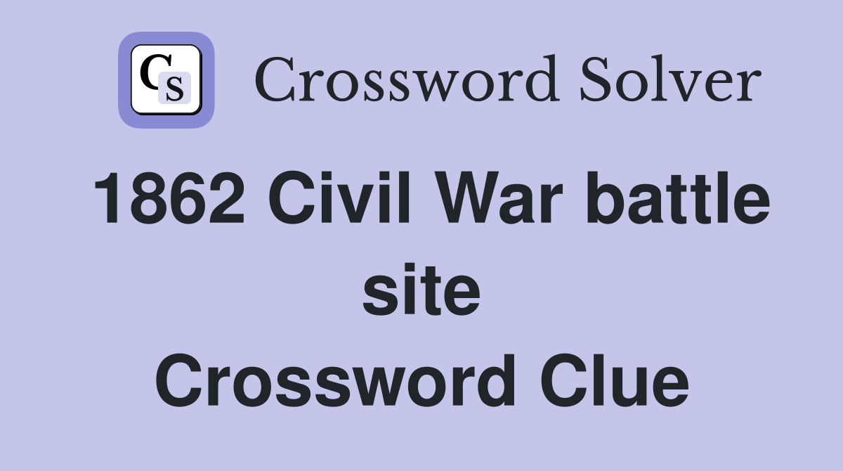 1862 Civil War battle site Crossword Clue