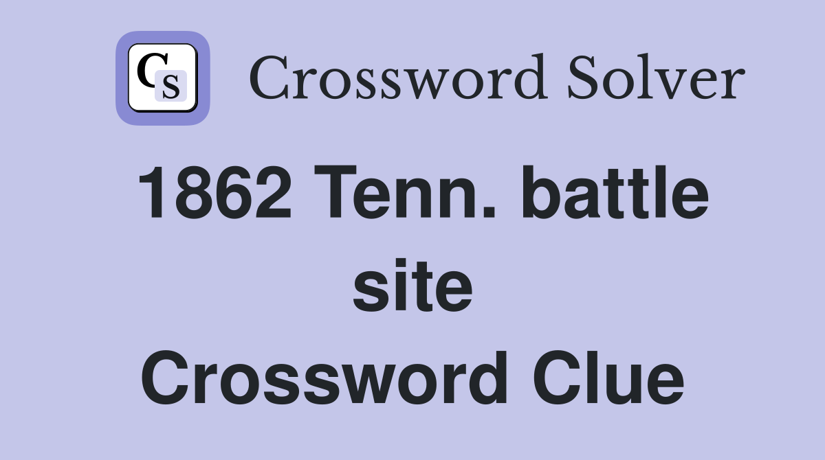 1862 Tenn. battle site Crossword Clue