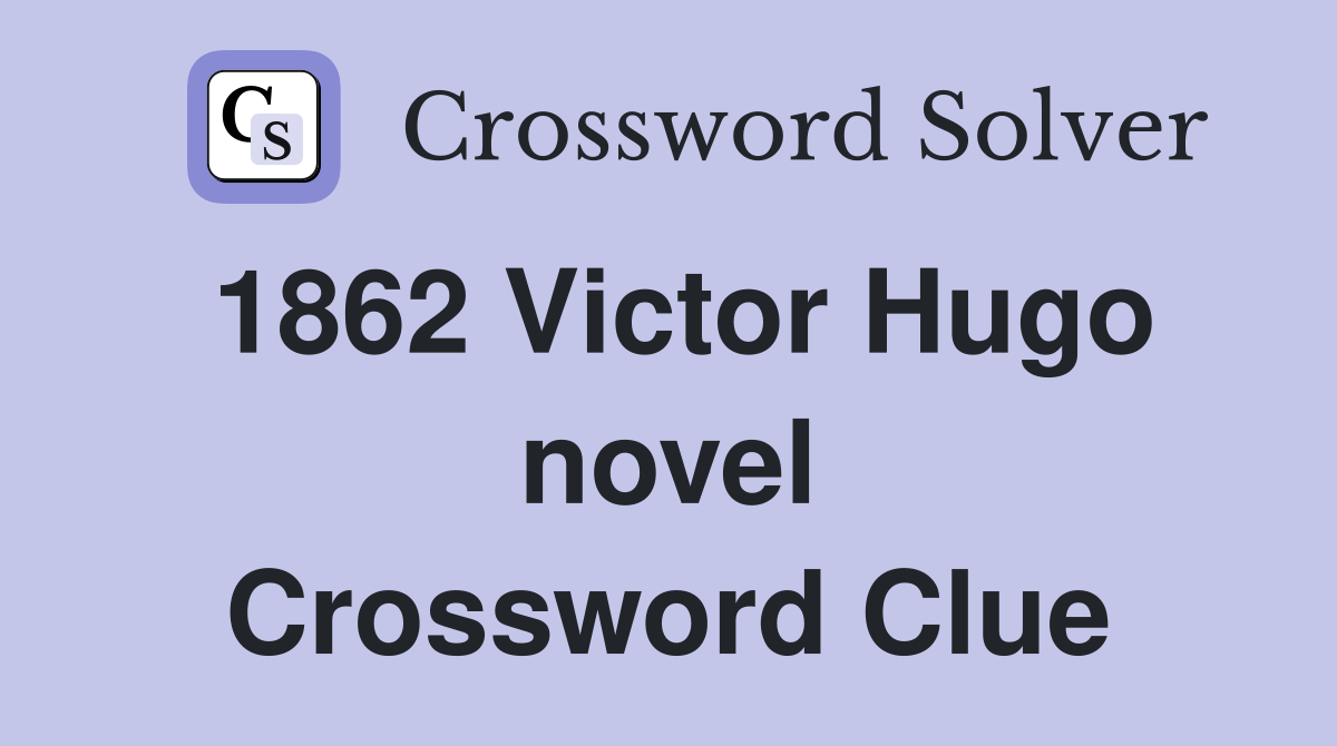 1862 Victor Hugo novel Crossword Clue