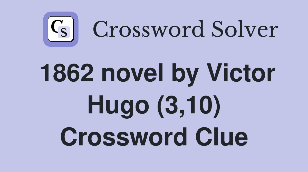 1862 novel by Victor Hugo (3,10) Crossword Clue