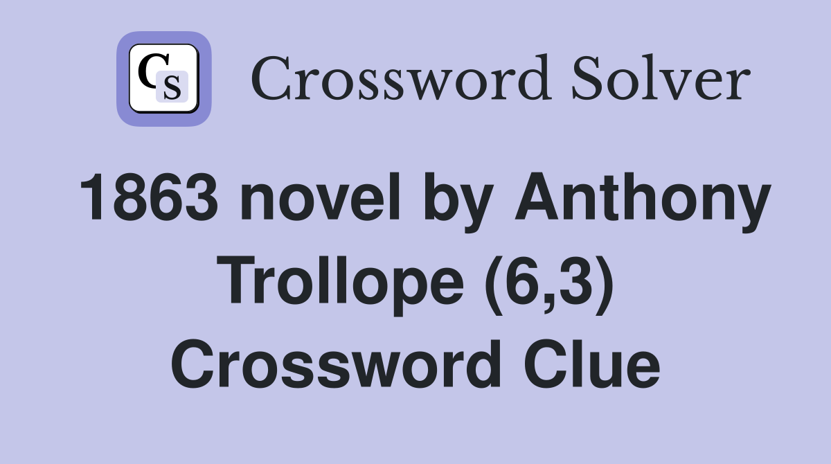 1863 novel by Anthony Trollope (6,3) Crossword Clue