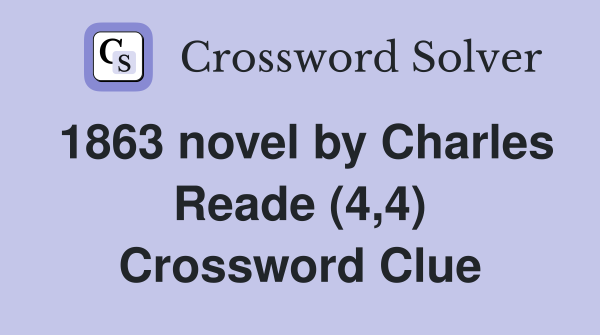 1863 novel by Charles Reade (4,4) Crossword Clue