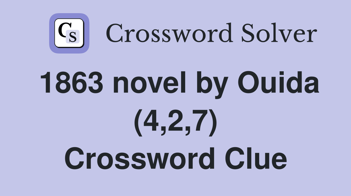 1863 novel by Ouida (4,2,7) Crossword Clue