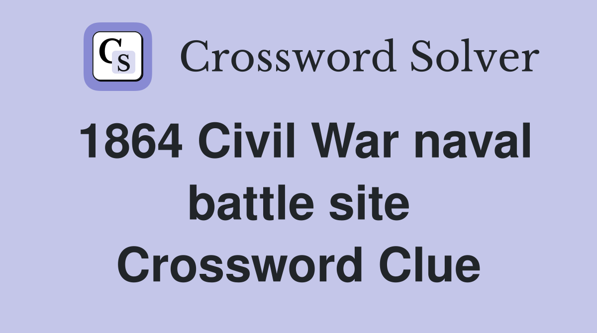 1864 Civil War naval battle site Crossword Clue