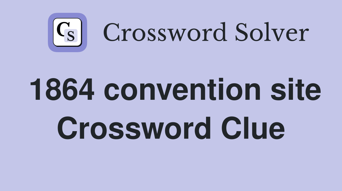 1864 convention site Crossword Clue