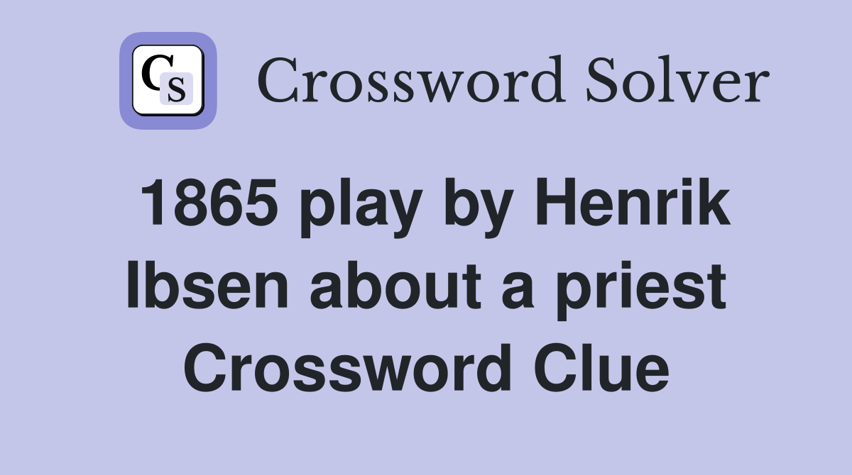 1865 play by Henrik Ibsen about a priest Crossword Clue