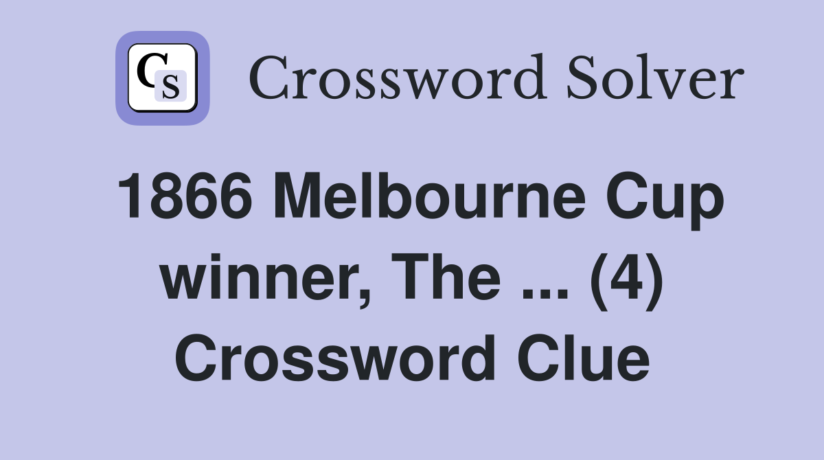 1866 Melbourne Cup winner, The ... (4) Crossword Clue
