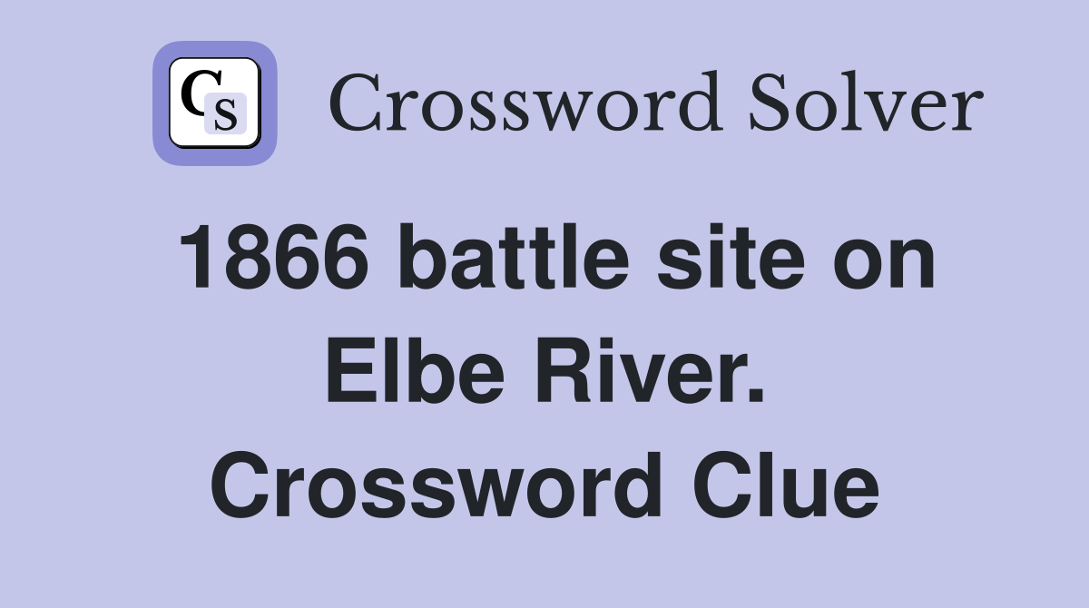 1866 battle site on Elbe River. Crossword Clue