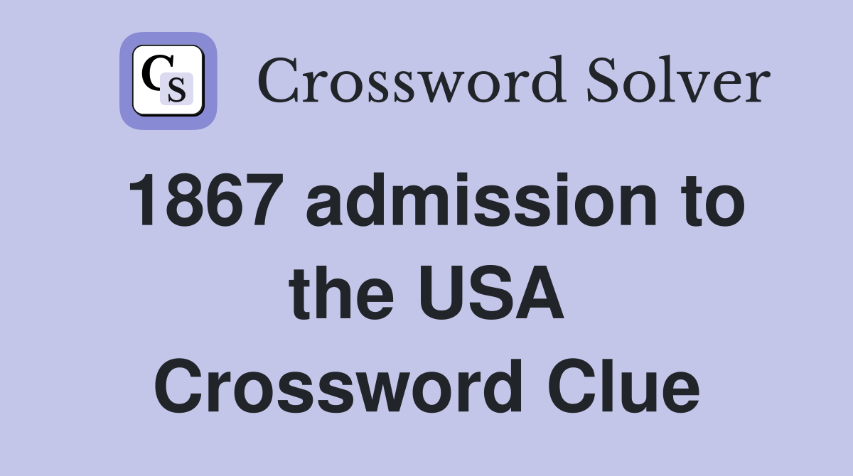 1867 admission to the USA Crossword Clue