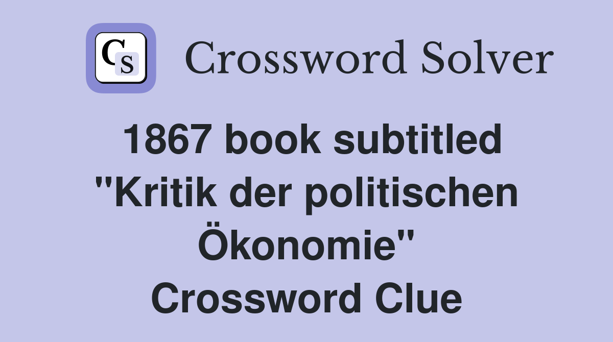 1867 book subtitled "Kritik der politischen Ökonomie" Crossword Clue