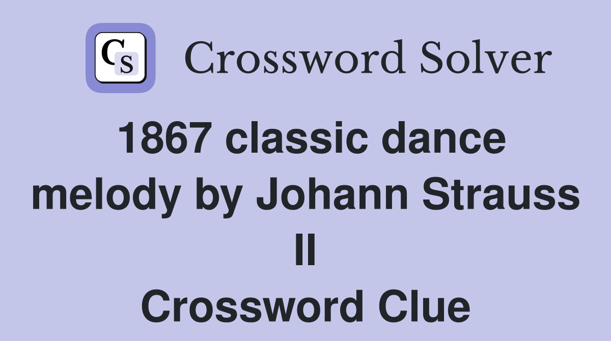 1867 classic dance melody by Johann Strauss II Crossword Clue