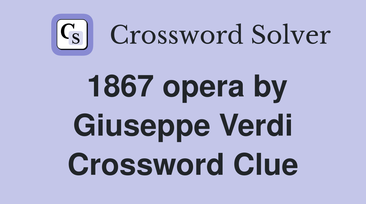 1867 opera by Giuseppe Verdi Crossword Clue