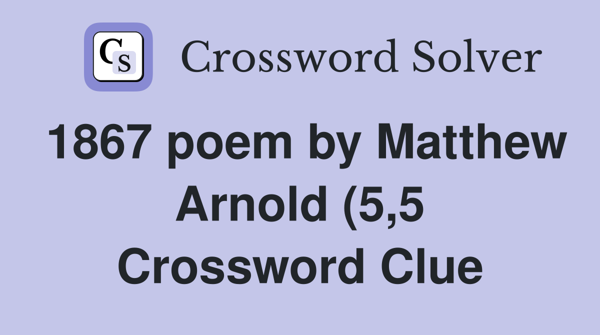 1867 poem by Matthew Arnold (5 5) Crossword Clue Answers Crossword 1867 poem by Matthew Arnold (5 5) Crossword Clue Answers Crossword