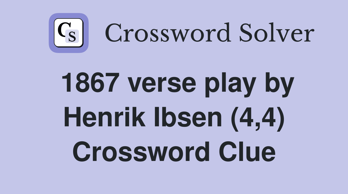 1867 verse play by Henrik Ibsen (4,4) Crossword Clue