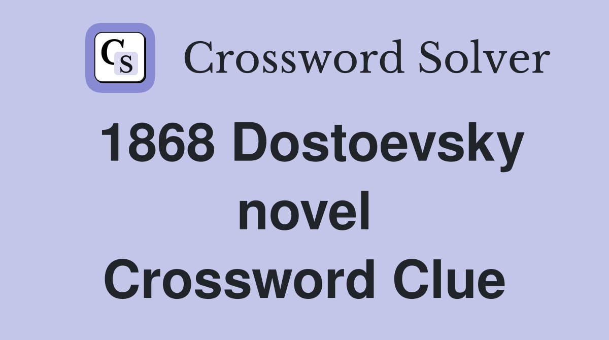 1868 Dostoevsky novel Crossword Clue
