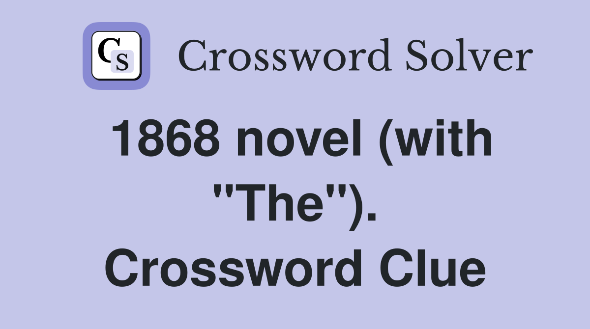 1868 novel (with "The"). Crossword Clue