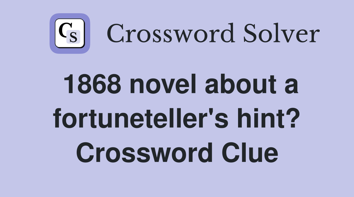 1868 novel about a fortuneteller's hint? Crossword Clue