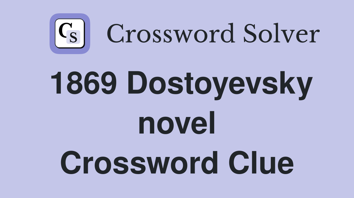 1869 Dostoyevsky novel Crossword Clue