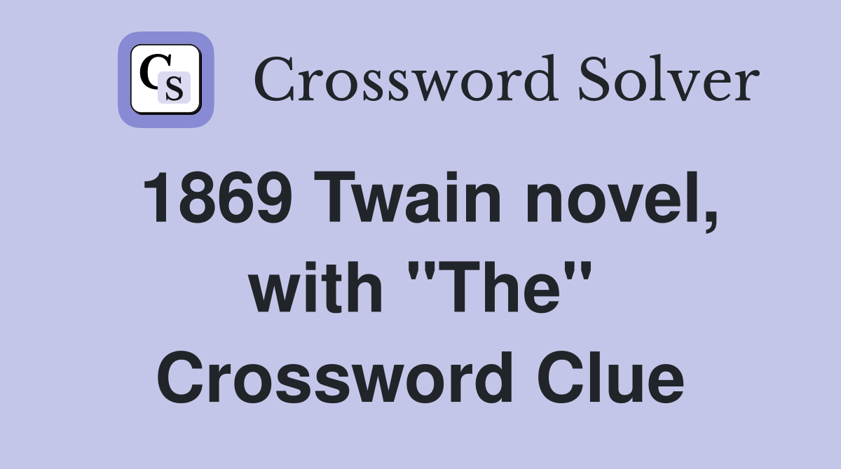 1869 Twain novel, with "The" Crossword Clue