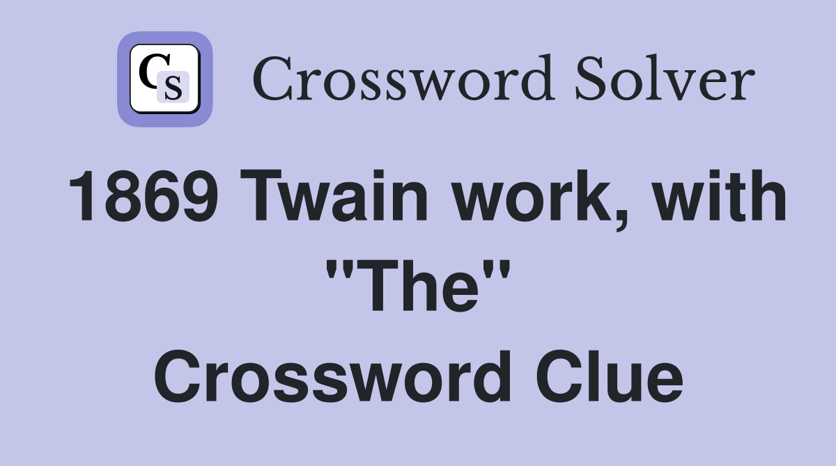 1869 Twain work, with "The" Crossword Clue