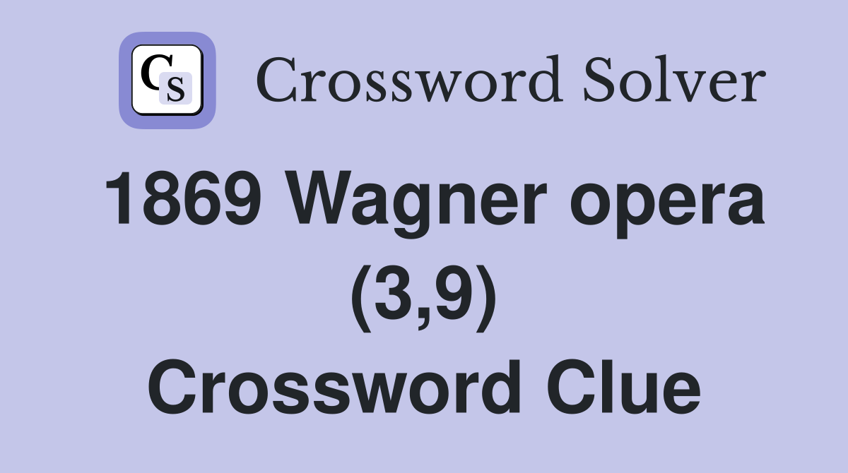 1869 Wagner opera (3,9) Crossword Clue