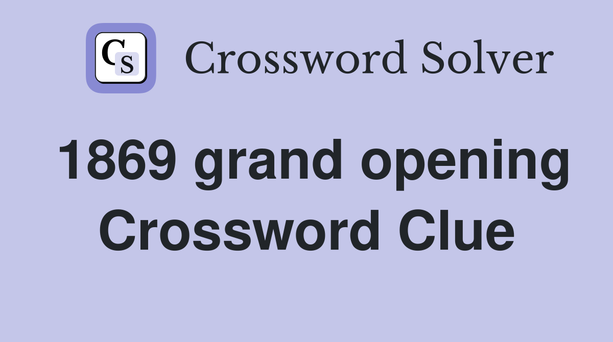 1869 grand opening Crossword Clue
