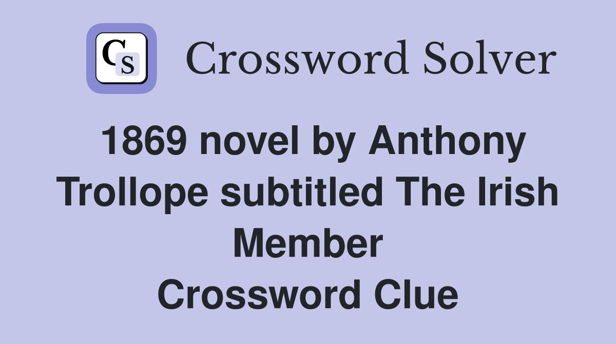 1869 novel by Anthony Trollope subtitled The Irish Member Crossword Clue