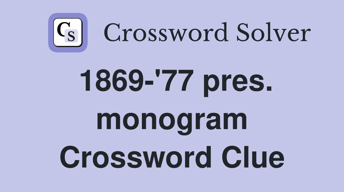 1869-'77 pres. monogram Crossword Clue