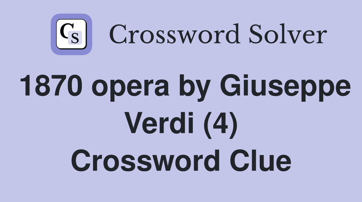 1870 opera by Giuseppe Verdi (4) Crossword Clue