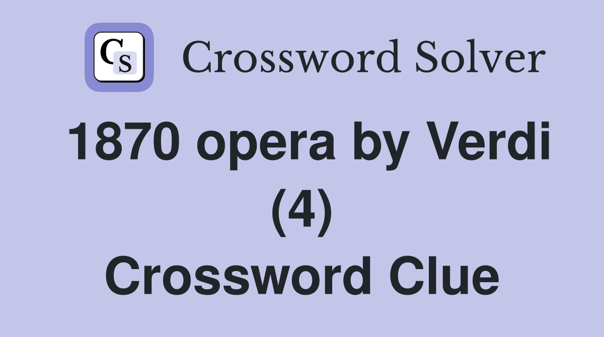1870 opera by Verdi (4) Crossword Clue