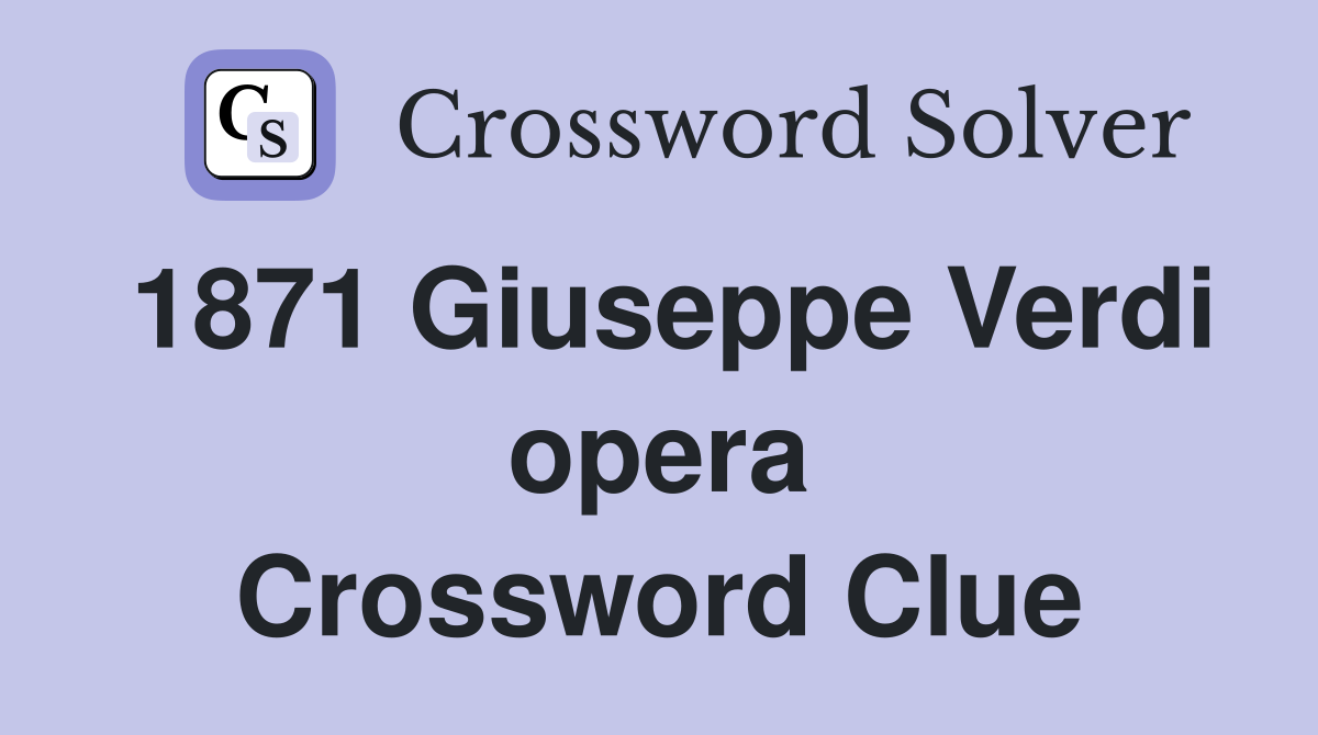 1871 Giuseppe Verdi opera Crossword Clue