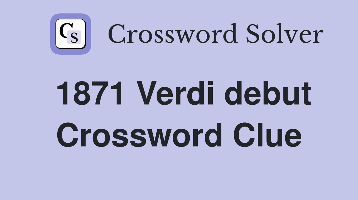 1871 Verdi debut Crossword Clue