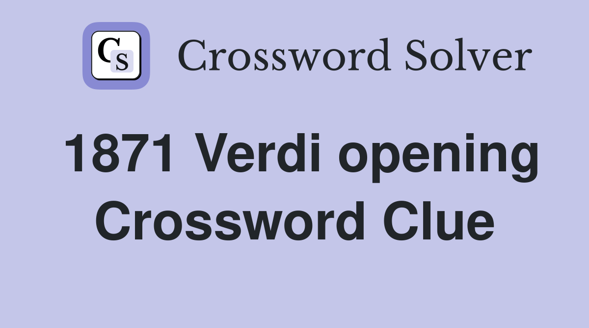 1871 Verdi opening Crossword Clue