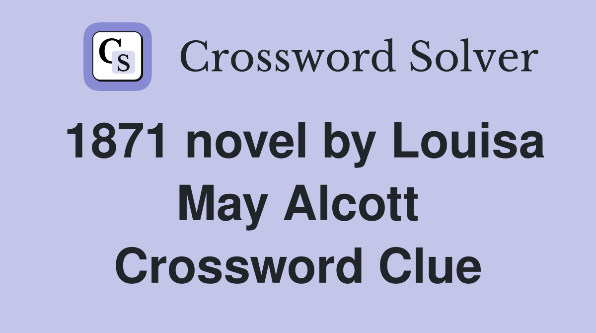 1871 novel by Louisa May Alcott Crossword Clue