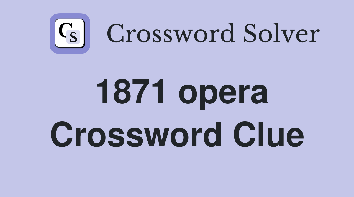 1871 opera Crossword Clue