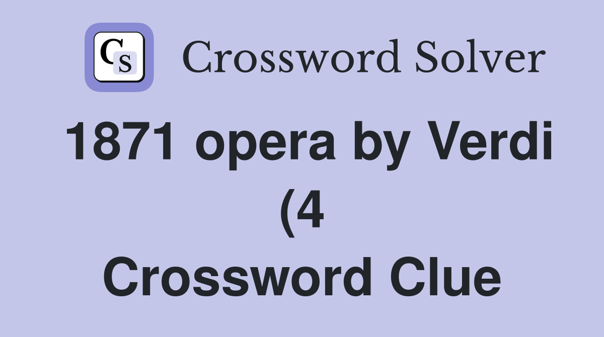1871 opera by Verdi (4) Crossword Clue Answers Crossword Solver 1871 opera by Verdi (4) Crossword Clue Answers Crossword Solver