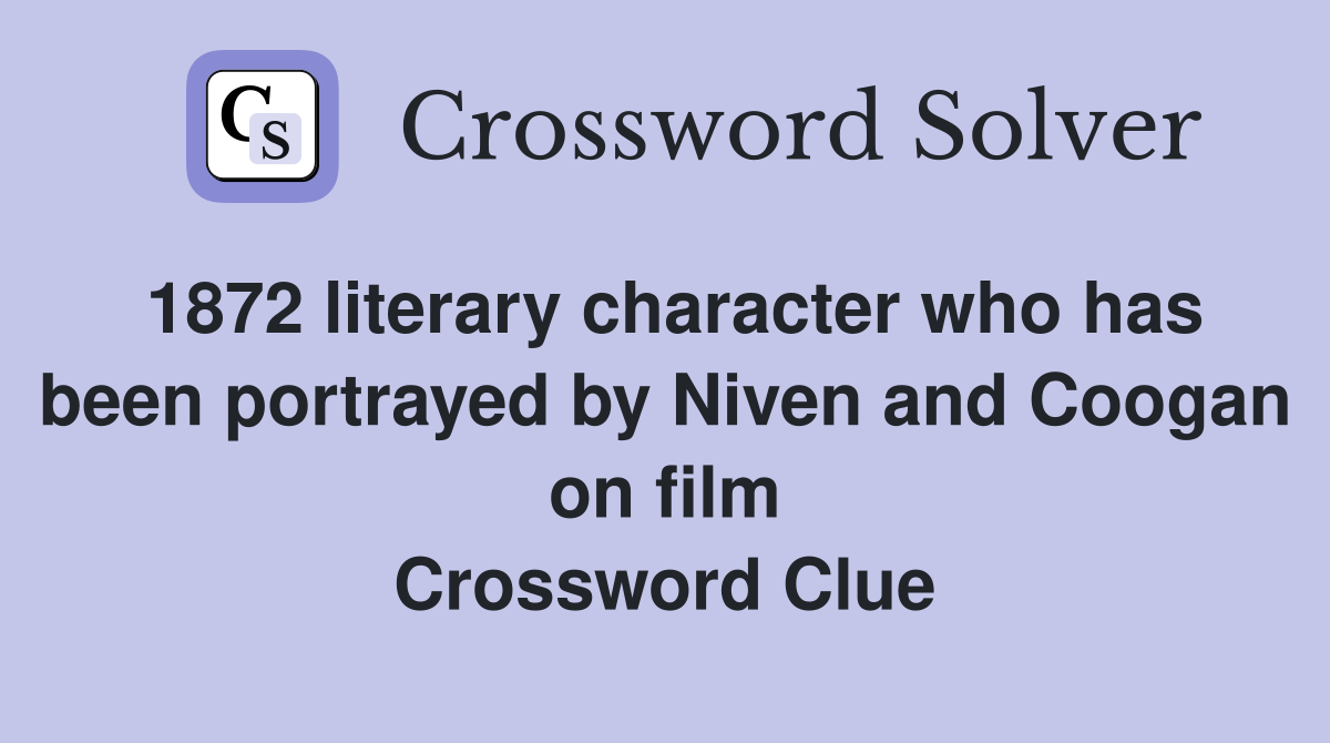 1872 literary character who has been portrayed by Niven and Coogan on film Crossword Clue