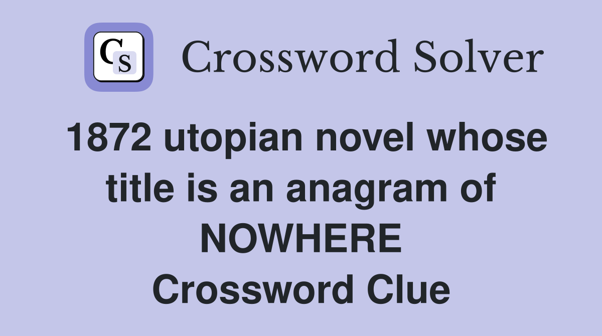 1872 utopian novel whose title is an anagram of NOWHERE Crossword Clue