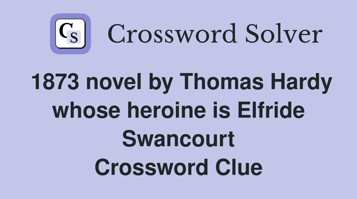 1873 novel by Thomas Hardy whose heroine is Elfride Swancourt Crossword Clue