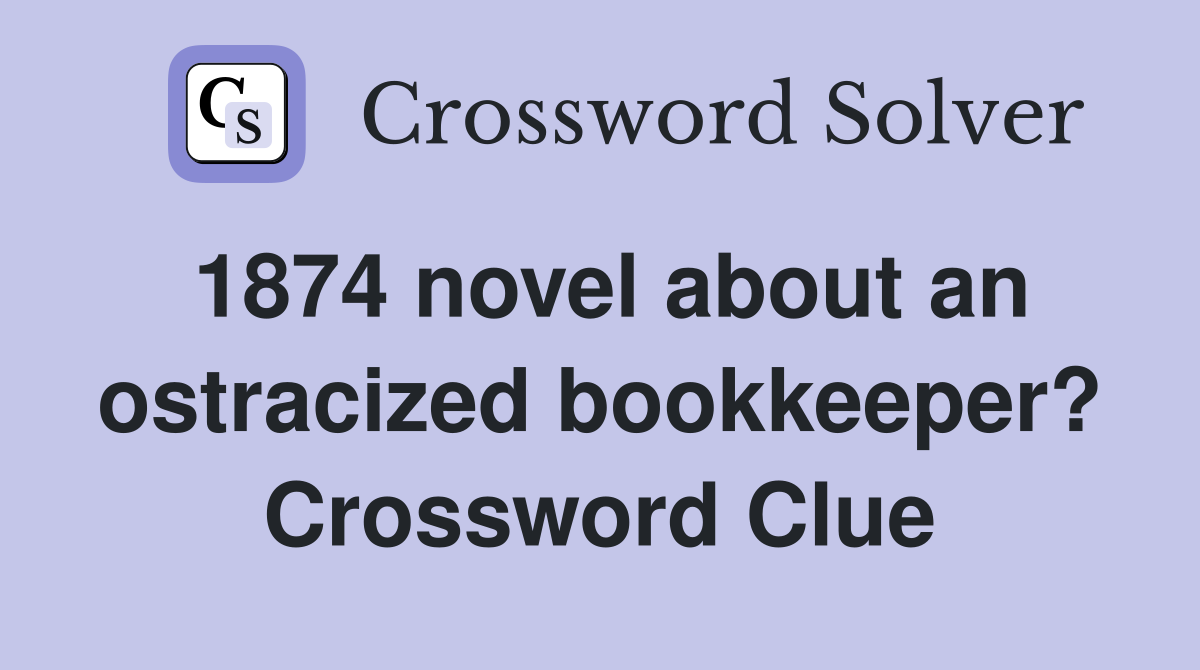 1874 novel about an ostracized bookkeeper? Crossword Clue