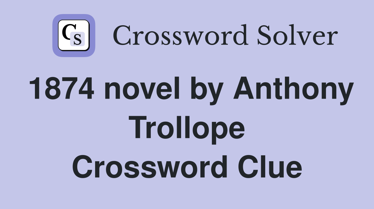 1874 novel by Anthony Trollope Crossword Clue