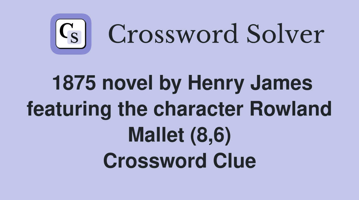 1875 novel by Henry James featuring the character Rowland Mallet (8,6) Crossword Clue