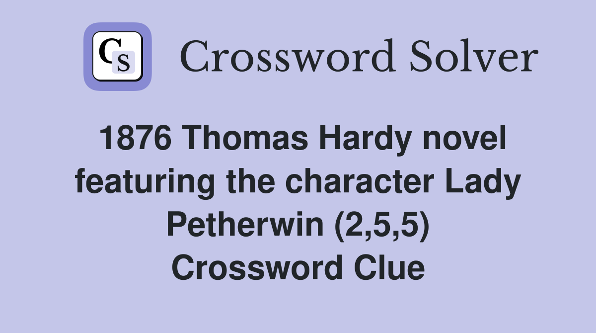 1876 Thomas Hardy novel featuring the character Lady Petherwin (2,5,5) Crossword Clue