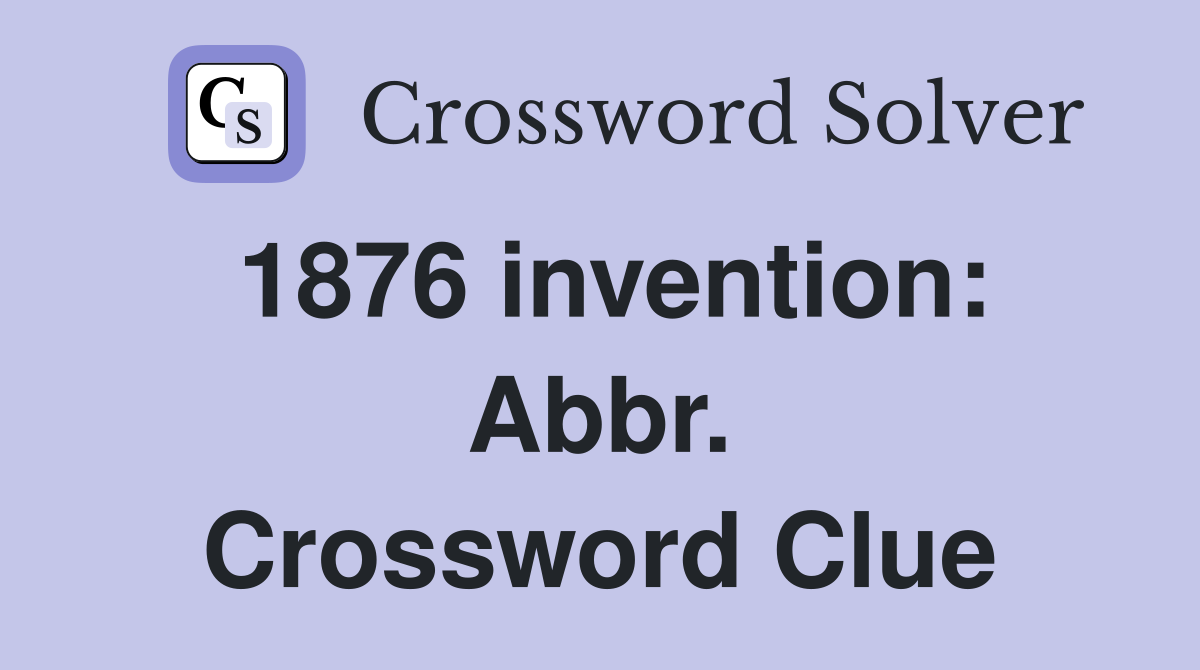 1876 invention: Abbr. Crossword Clue