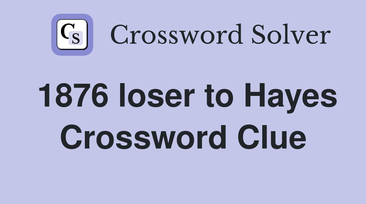 1876 loser to Hayes Crossword Clue