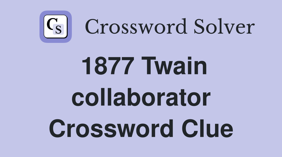 1877 Twain collaborator Crossword Clue