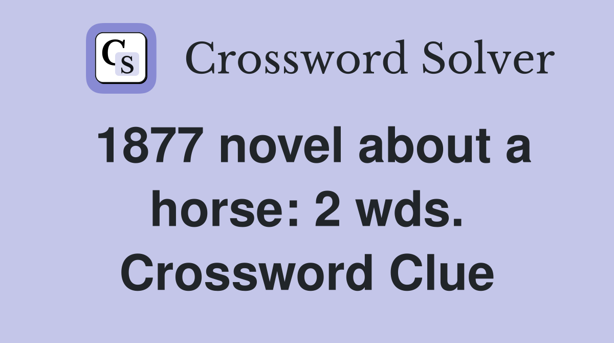 1877 novel about a horse: 2 wds. Crossword Clue