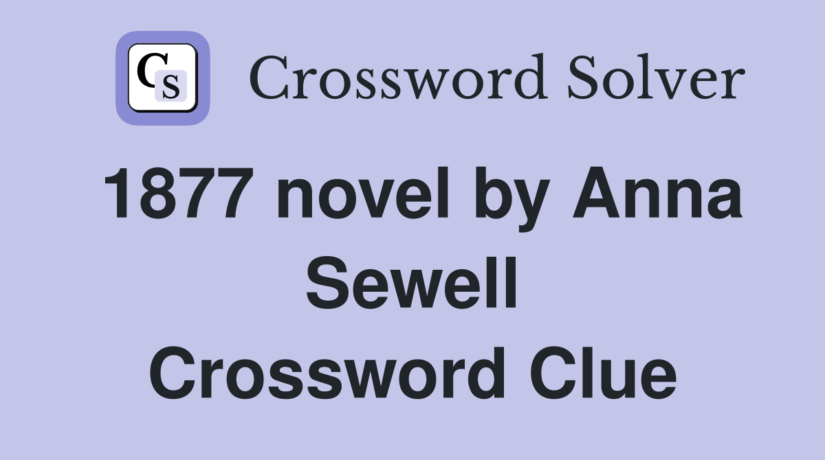 1877 novel by Anna Sewell Crossword Clue